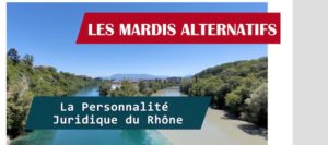 Lire la suite à propos de l’article La Personnalité Juridique du Rhône • Mardi Alternatif du 9 Avril